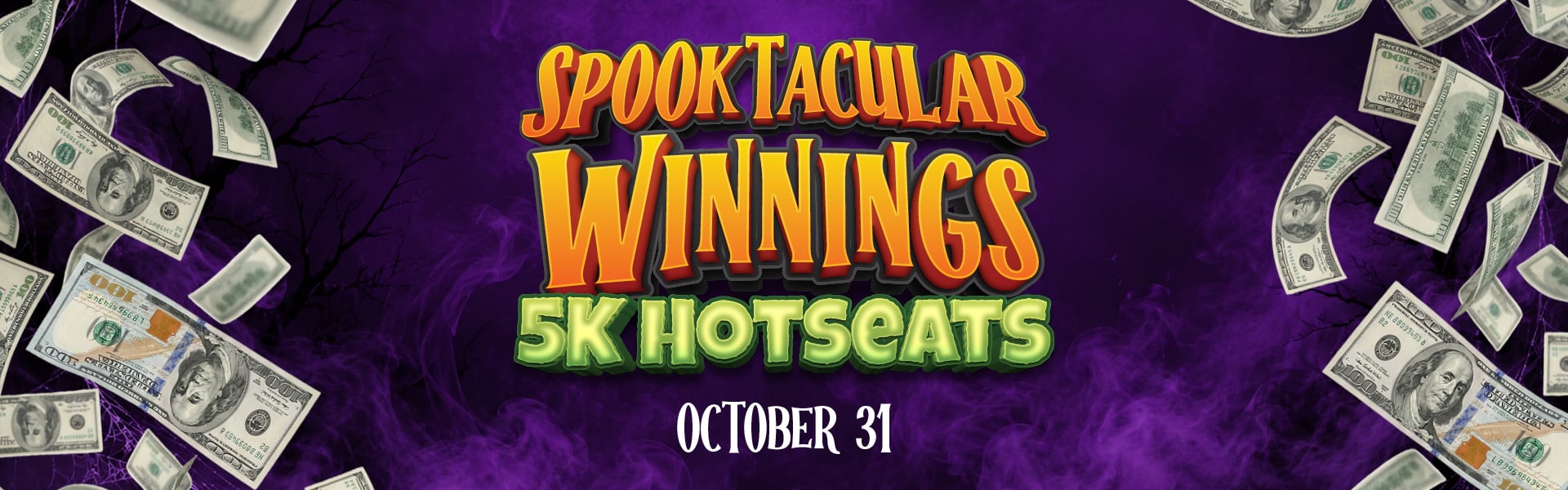 Spooktacular Winnings $5K Hotseats - October 31